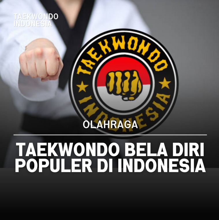 Taekwondo bela diri populer di Indonesia LAZK TAEKWONDO CLUB